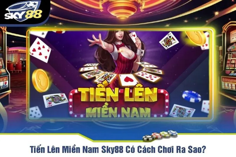 Nội quy luật chơi Tiến lên miền nam Sky88